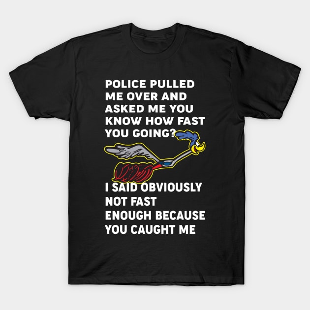 Police pulled me over and asked me T-Shirt by MoparArtist 